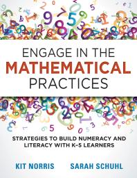 Engage In The Mathematical Practices Strategies To Build Numeracy And Literacy With K5 Learners 1st Edition Kit Norris Sarah Schuhl