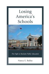 Losing Americas Schools The Fight To Reclaim Public Education Nancy E Bailey