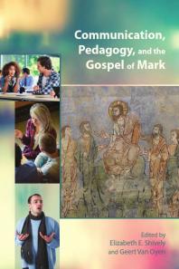 Communication Pedagogy And The Gospel Of Mark 1st Edition Elizabeth E Shively Geert Van Oyen