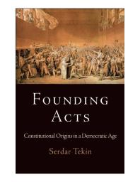 Founding Acts Constitutional Origins In A Democratic Age 1st Edition Serdar Tekin