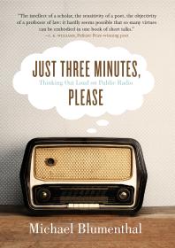 Just Three Minutes Please Thinking Out Loud On Public Radio 1st Edition Michael Blumenthal