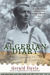 Algerian Diary Frank Kearns And The Impossible Assignment For Cbs News 1st Edition Gerald Davis Tom Fenton