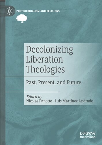 Decolonizing Liberation Theologies: Past, Present, and Future Nicolás Panotto