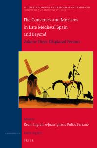 The Conversos And Moriscos In Late Medieval Spain And Beyond Volume 3 Displaced Persons 1st Edition Kevin Ingram Juan Ignacio Pulido Serrano