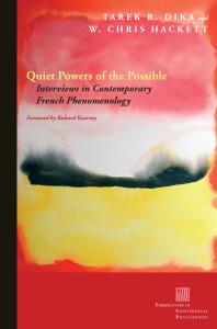 Quiet Powers Of The Possible Interviews In Contemporary French Phenomenology 1st Edition Tarek R Dika W Chris Hackett Richard Kearney