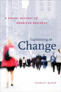 Capitalizing On Change A Social History Of American Business 1st Edition Stanley Buder