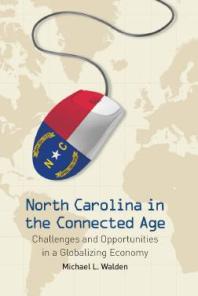 North Carolina In The Connected Age Challenges And Opportunities In A Globalizing Economy 1st Edition Michael L Walden