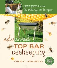 Advanced Top Bar Beekeeping Next Steps For The Thinking Beekeeper Christy Hemenway