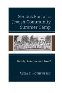 Serious Fun At A Jewish Community Summer Camp Family Judaism And Israel Celia E Rothenberg