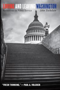Loving And Leaving Washington Reflections On Public Service 1st Edition John Yochelson