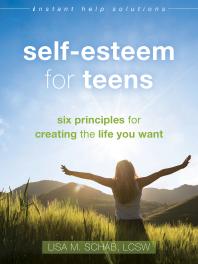 Selfesteem For Teens Six Principles For Creating The Life You Want 1st Edition Lisa M Schab
