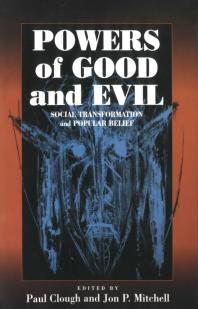 Powers Of Good And Evil Social Transformation And Popular Belief 1st Edition Paul Clough Jon P Mitchell