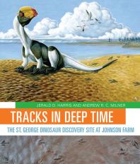 Tracks In Deep Time The St George Dinosaur Discovery Site At Johnson Farm 1st Edition Jerald D Harris Andrew R C Milner