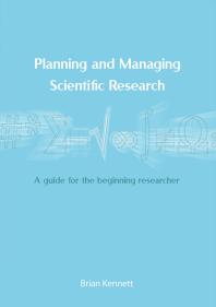 Planning And Managing Scientific Research A Guide For The Beginning Researcher 1st Edition Brian Kennett