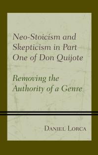Neostoicism And Skepticism In Part One Of Don Quijote Removing The Authority Of A Genre Daniel Lorca