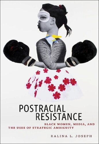 Postracial Resistance Black Women Media And The Uses Of Strategic Ambiguity Ralina L Joseph