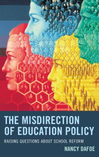 The Misdirection Of Education Policy Raising Questions About School Reform Nancy Dafoe