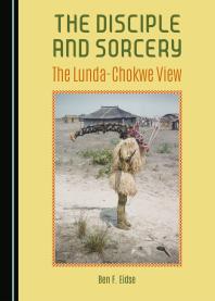 The Disciple And Sorcery The Lundachokwe View 1st Edition Ben F Eidse
