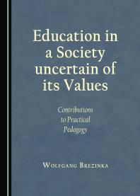 Education In A Society Uncertain Of Its Values Contributions To Practical Pedagogy 1st Edition Wolfgang Brezinka