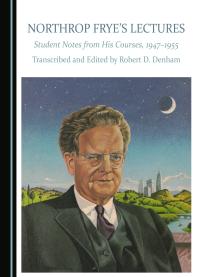 Northrop Fryes Lectures Student Notes From His Courses 19471955 1st Edition Robert D Denham