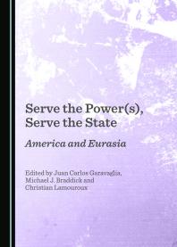 Serve The Powers Serve The State America And Eurasia 1st Edition Juan Carlos Garavaglia Christian Lamouroux Michael J Braddick