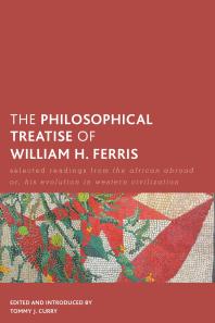 The Philosophical Treatise Of William H Ferris Selected Readings From The African Abroad Or His Evolution In Western Civilization 1st Edition Tommy J Curry