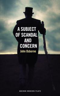A Subject Of Scandal And Concern And Almost A Vision John Osborne