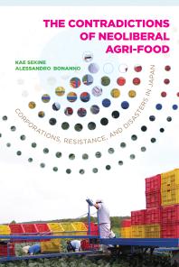 The Contradictions Of Neoliberal Agrifood Corporations Resistance And Disasters In Japan 1st Edition Kae Sekine Alessandro Bonanno