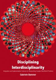 Disciplining Interdisciplinarity Integration And Implementation Sciences For Researching Complex Realworld Problems 1st Edition Gabriele Bammer