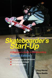 Skateboarders Startup A Beginners Guide To Skateboarding 2nd Edition Doug Werner Steve Badillo