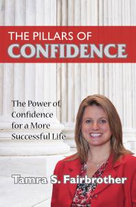 The Pillars Of Confidence The Power Of Confidence For A More Successful Life 1st Edition Tamra S Fairbrother