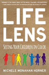 Life Lens Seeing Your Children In Color 1st Edition Michele Monahan Horner