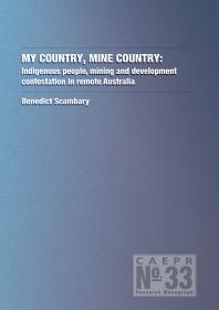 My Country Mine Country Indigenous People Mining And Development Contestation In Remote Australia 1st Edition Benedict Scambary