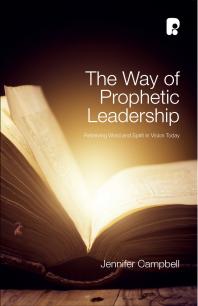 The Way Of Prophetic Leadership Retrieving Word And Spirit In Vision Today 1st Edition Jennifer Campbell