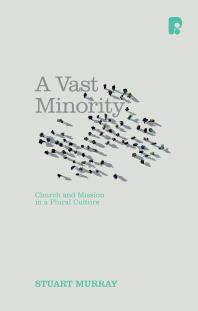 A Vast Minority Church And Mission In A Plural Culture 1st Edition Stuart Murray