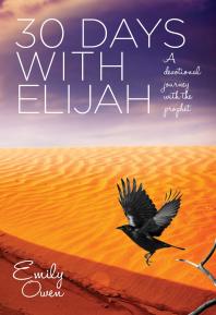 30 Days With Elijah A Devotional Journey With The Prophet 1st Edition Emily Owen