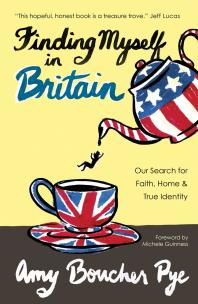 Finding Myself In Britain Our Search For Faith Home And True Identity 1st Edition Amy Boucher Pye