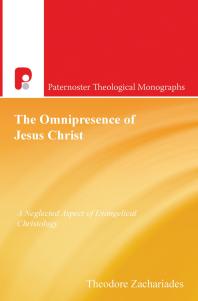 The Omnipresence Of Jesus Christ A Neglected Aspect Of Evangelical Christology 1st Edition Theodore Zachariades