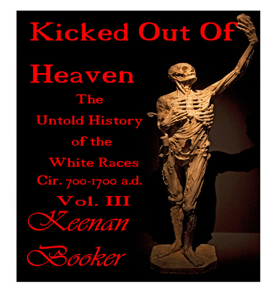 Kicked Out Of Heaven Vol Iii The Untold History Of The White Races Cir 700 1700 Ad Keenan Booker