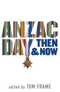Anzac Day Then Now 1st Edition Tom Frame