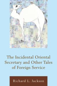 The Incidental Oriental Secretary And Other Tales Of Foreign Service Richard L Jackson