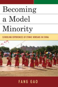 Becoming A Model Minority Schooling Experiences Of Ethnic Koreans In China Fang Gao