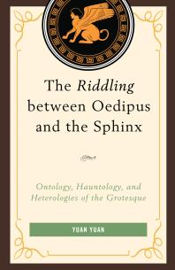 The Riddling Between Oedipus And The Sphinx Ontology Hauntology And Heterologies Of The Grotesque Yuan Yuan