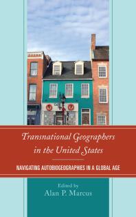 Transnational Geographers In The United States Navigating Autobiogeographies In A Global Age Alan P Marcus Editor