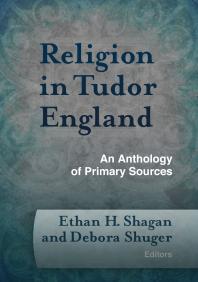 Religion In Tudor England An Anthology Of Primary Sources 1st Edition Ethan H Shagan Debora Shuger
