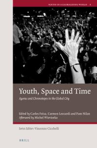 Youth Space And Time Agoras And Chronotopes In The Global City 1st Edition Carles Feixa Carmen Leccardi Pam Nilan