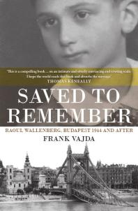 Saved To Remember Raoul Wallenberg Budapest 1944 And After Frank Vajda