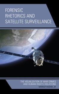 Forensic Rhetorics And Satellite Surveillance The Visualization Of War Crimes And Human Rights Violations Jr Marouf Hasian