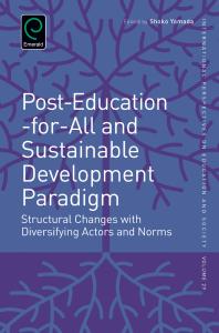 Posteducationforall And Sustainable Development Paradigm Structural Changes With Diversifying Actors And Norms Shoko Yamada Alexander W Wiseman