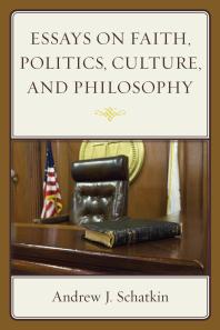 Essays On Faith Politics Culture And Philosophy Andrew J Schatkin
